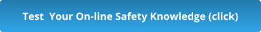 Test  Your On-line Safety Knowledge (click)