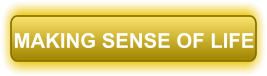 MAKING SENSE OF LIFE